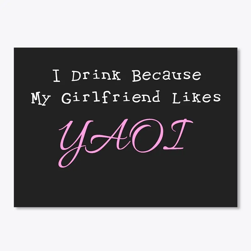 I Drink Because... (Girlfriend Edition)